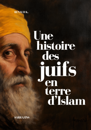 Une histoire des juifs en terre d'Islam - Renaud K. - Sarrazins