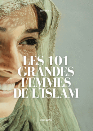 Les 101 grandes femmes de l'Islam - Renaud K. - Sarrazins