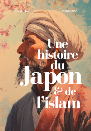 Une histoire du Japon & de l'Islam - Renaud K. - Sarrazins