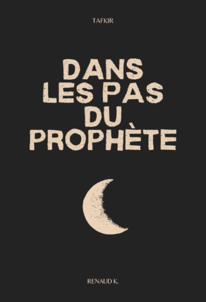Dans les pas du Prophète ﷺ - Renaud K. - Tafkir