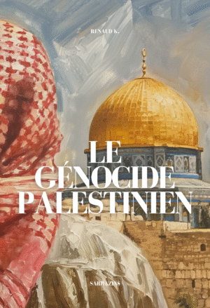 Le génocide palestinien - Renaud K. - Sarrazins