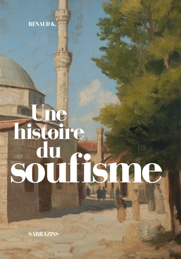 Une histoire du soufisme - Renaud K. - Sarrazins