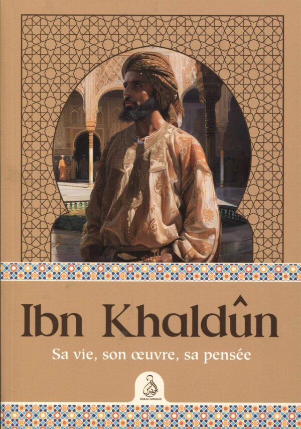 Ibn Khaldûn – Sa vie, son œuvre, sa pensée - Muhammad Abdullah Enan - Ribat