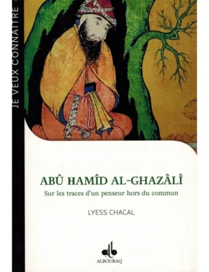Abû Hamîd Al-Ghazâlî - Sur les traces d'un penseur hors du commun - Lyess Chacal - Bouraq
