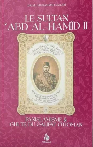 Le Sultan Abd Al-Hamid II - Panislamisme & chute du Califat Ottoman - Al Bayyinah