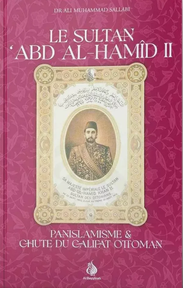 Le Sultan Abd Al-Hamid II - Panislamisme & chute du Califat Ottoman - Al Bayyinah